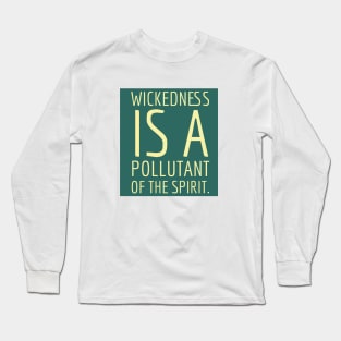 Wickedness is a pollutant. Long Sleeve T-Shirt